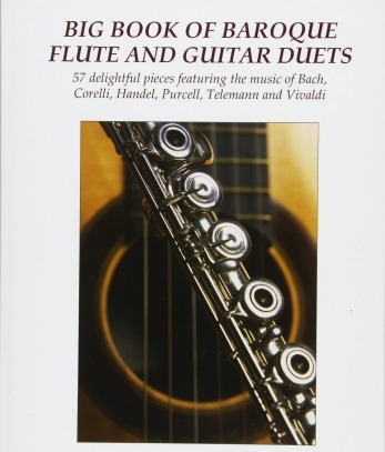 Big Book of Baroque Flute and Guitar Duets: 57 delightful pieces featuring the music of Bach Corelli Handel Purcell
